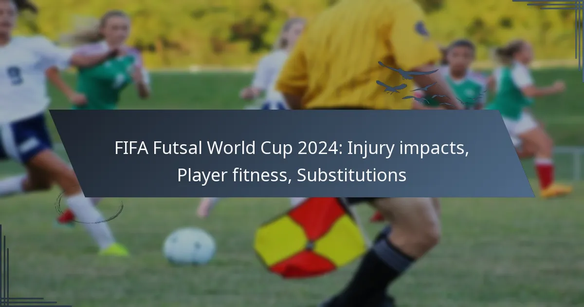 FIFA Futsal World Cup 2024: Injury impacts, Player fitness, Substitutions