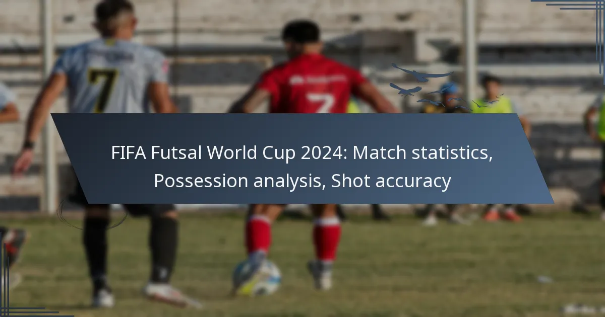 FIFA Futsal World Cup 2024: Match statistics, Possession analysis, Shot accuracy