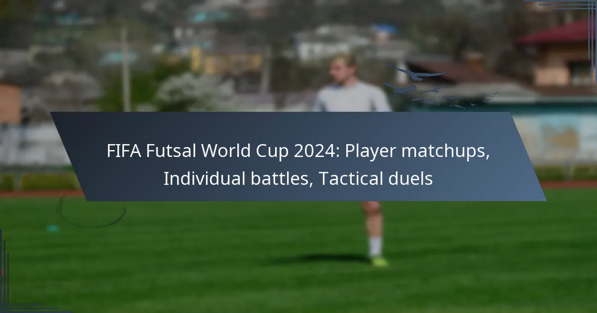 FIFA Futsal World Cup 2024: Player matchups, Individual battles, Tactical duels