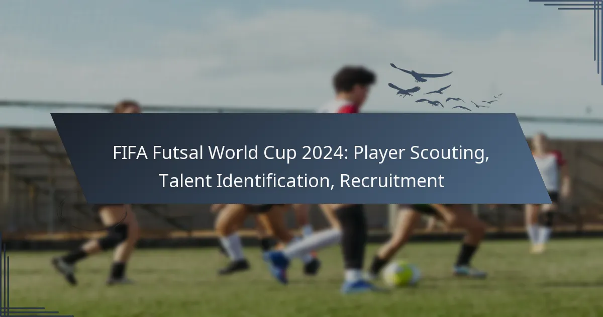 FIFA Futsal World Cup 2024: Player Scouting, Talent Identification, Recruitment