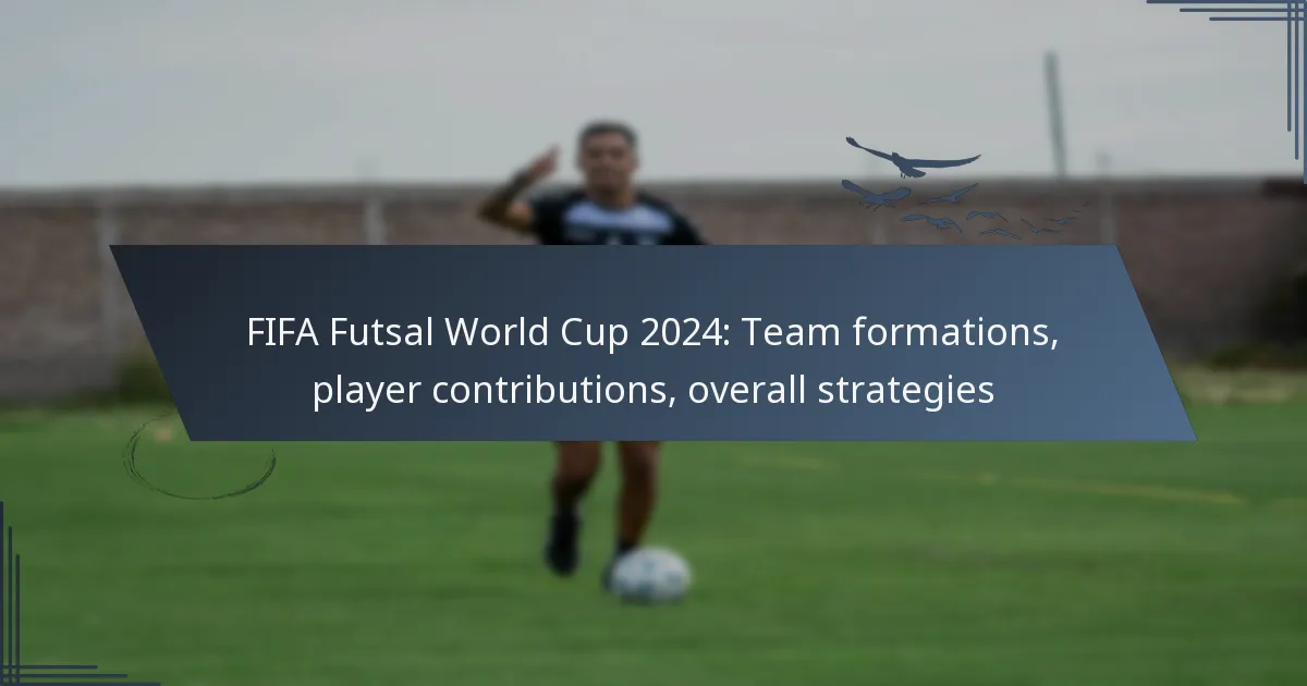 FIFA Futsal World Cup 2024: Team formations, player contributions, overall strategies