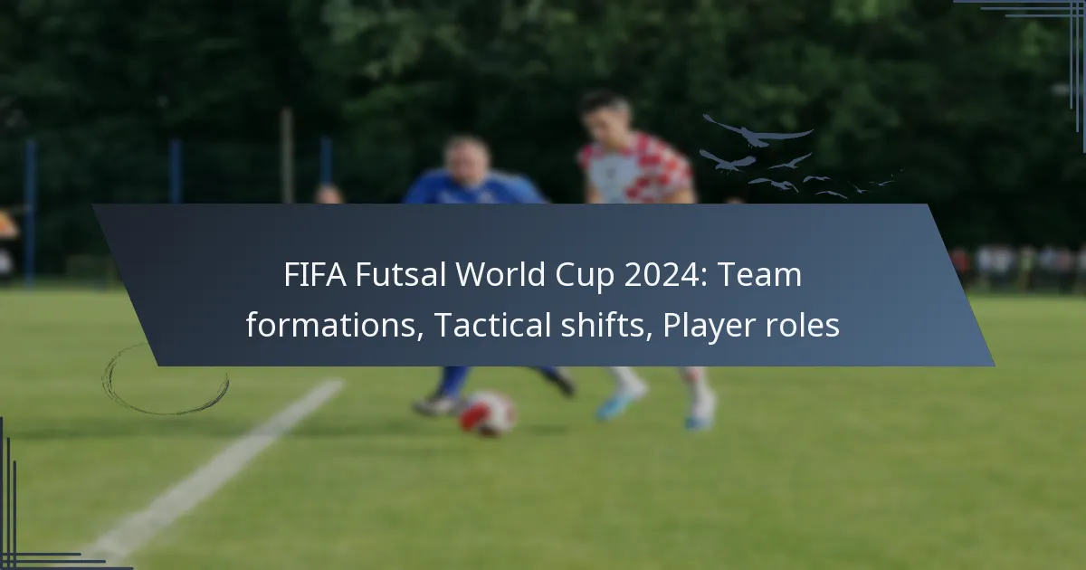 FIFA Futsal World Cup 2024: Team formations, Tactical shifts, Player roles