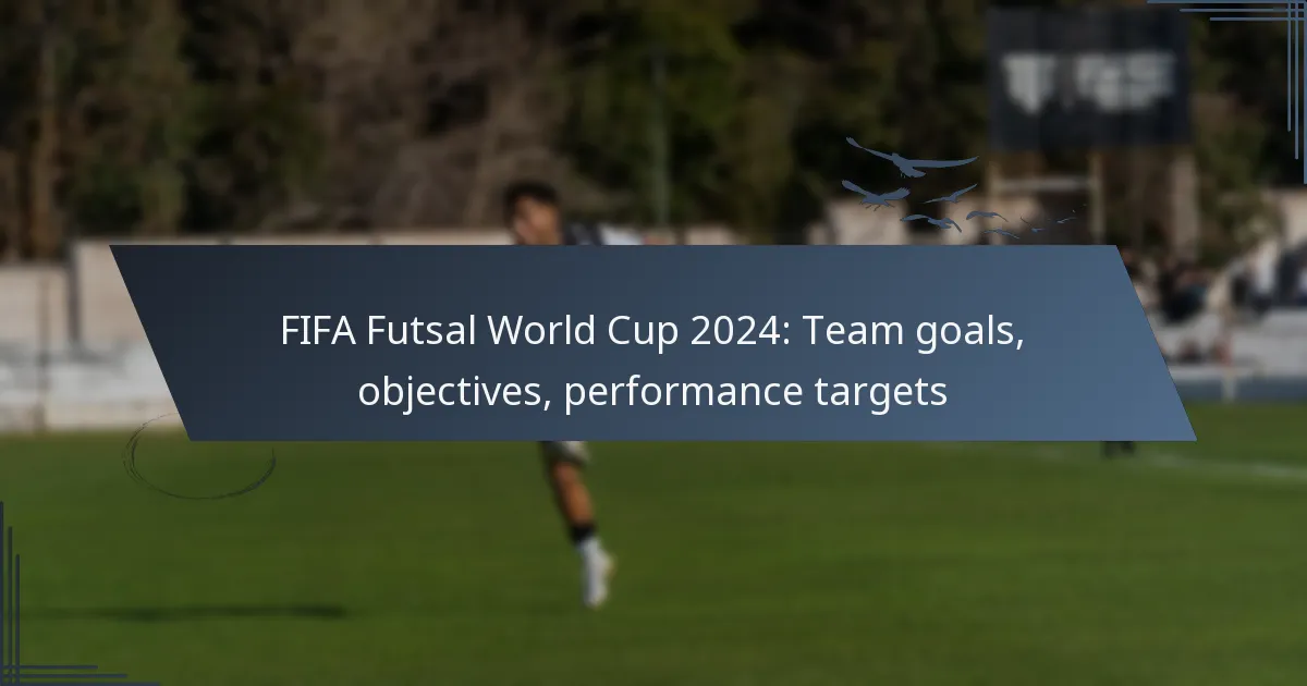 FIFA Futsal World Cup 2024: Team goals, objectives, performance targets