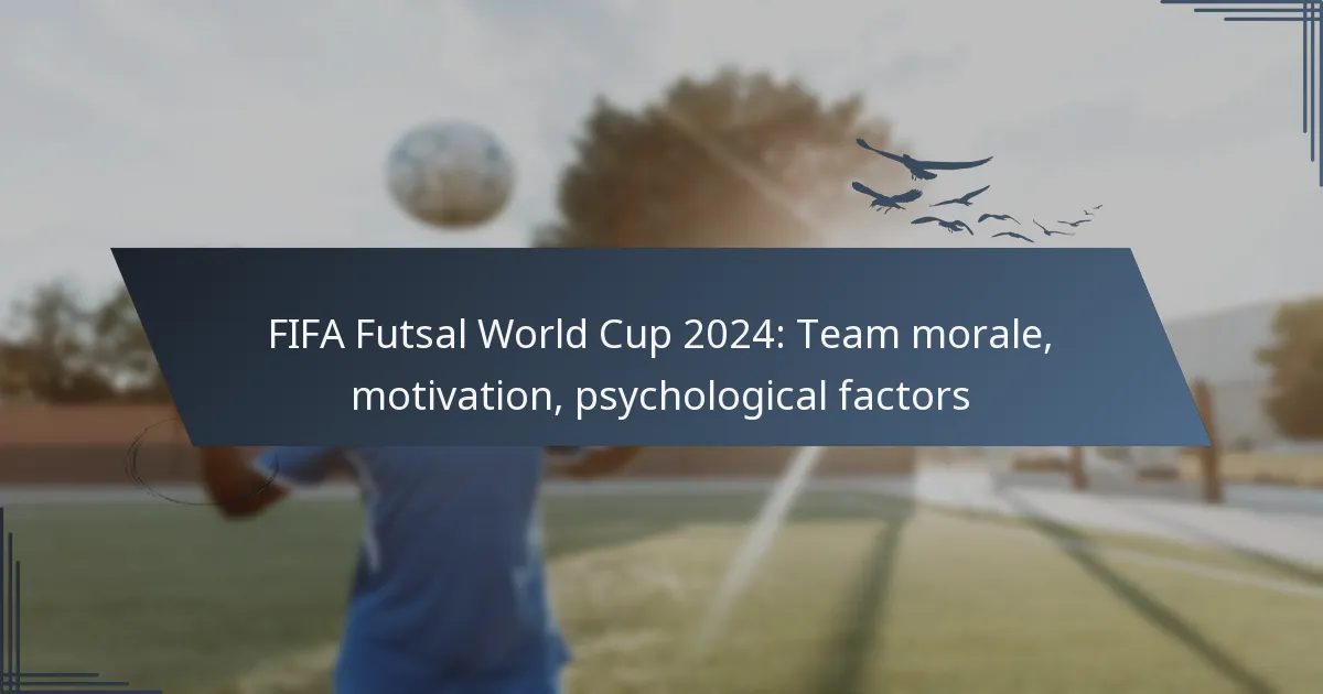 FIFA Futsal World Cup 2024: Team morale, motivation, psychological factors