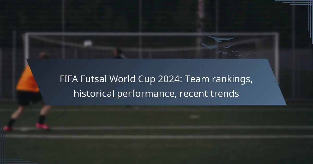 FIFA Futsal World Cup 2024: Team rankings, historical performance, recent trends