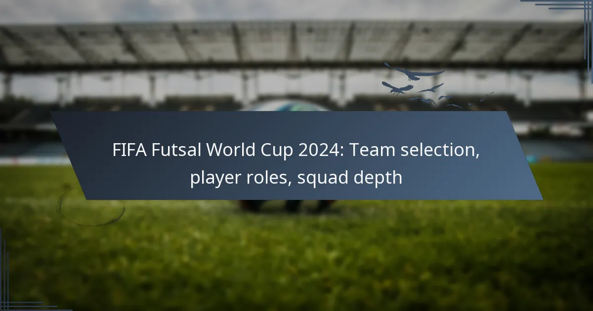 FIFA Futsal World Cup 2024: Team selection, player roles, squad depth