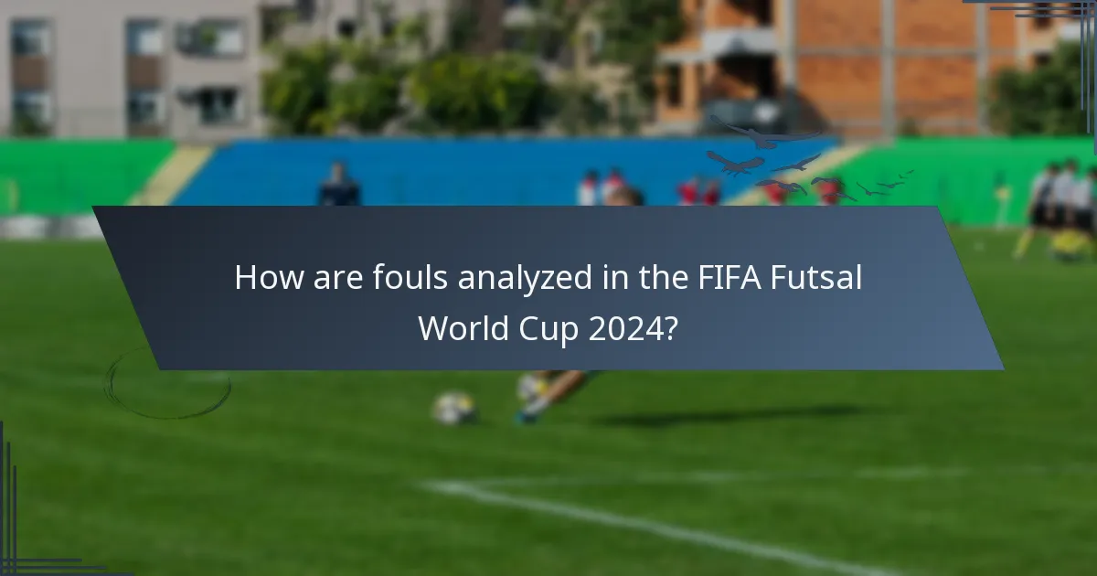 How are fouls analyzed in the FIFA Futsal World Cup 2024?