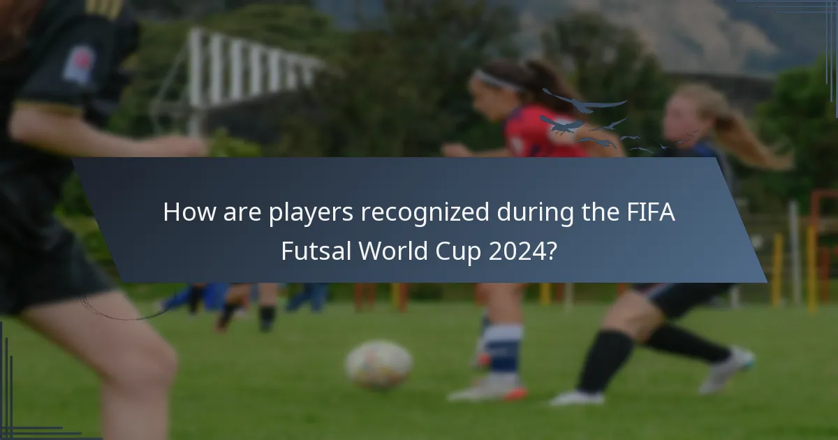 How are players recognized during the FIFA Futsal World Cup 2024?