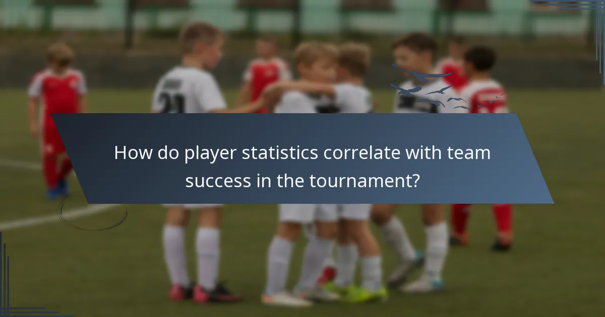 How do player statistics correlate with team success in the tournament?