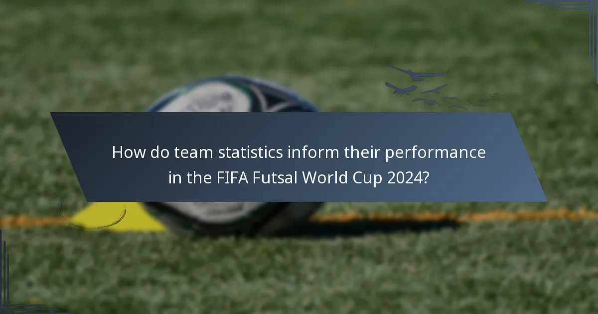How do team statistics inform their performance in the FIFA Futsal World Cup 2024?