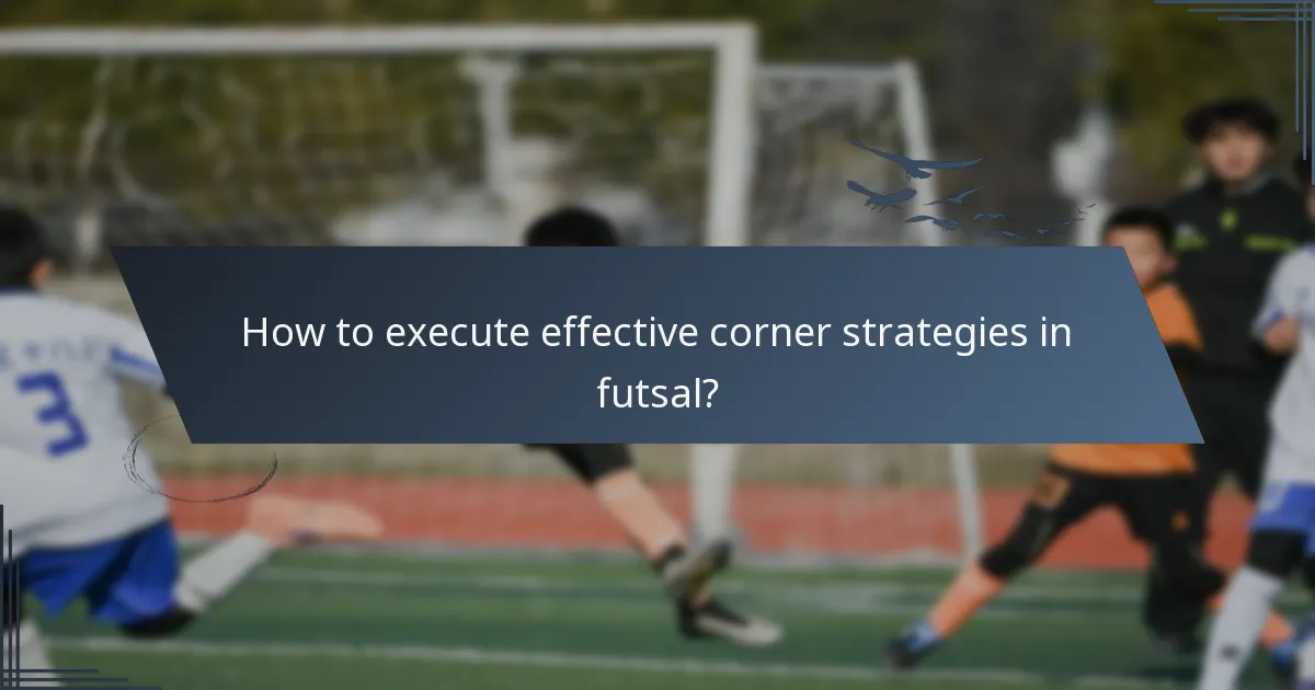 How to execute effective corner strategies in futsal?
