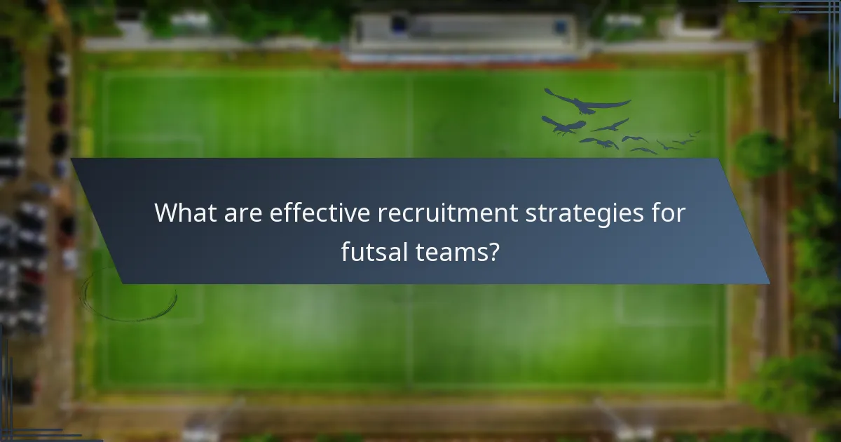 What are effective recruitment strategies for futsal teams?