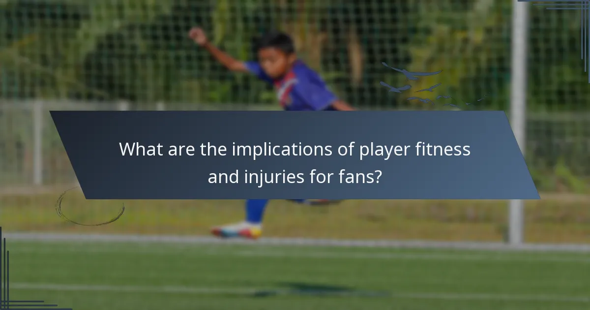 What are the implications of player fitness and injuries for fans?