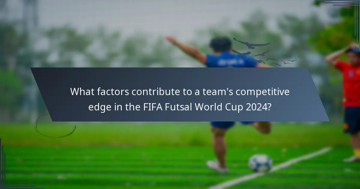 What factors contribute to a team's competitive edge in the FIFA Futsal World Cup 2024?