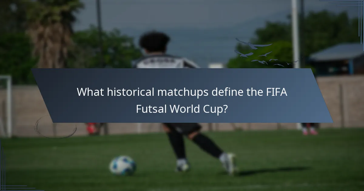 What historical matchups define the FIFA Futsal World Cup?