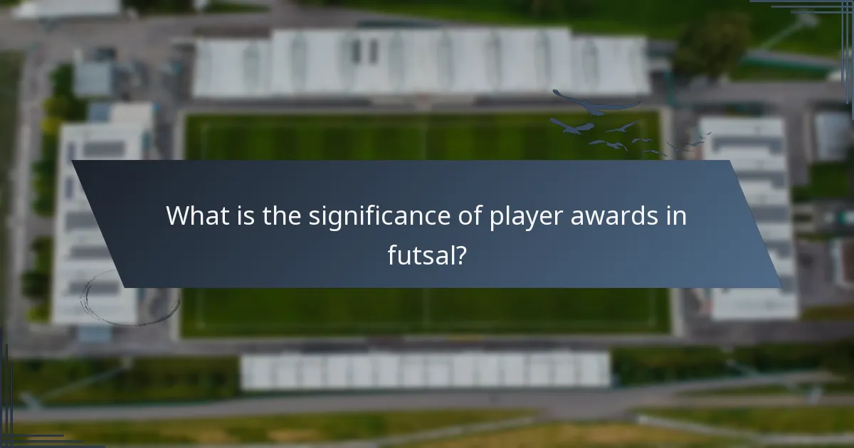 What is the significance of player awards in futsal?