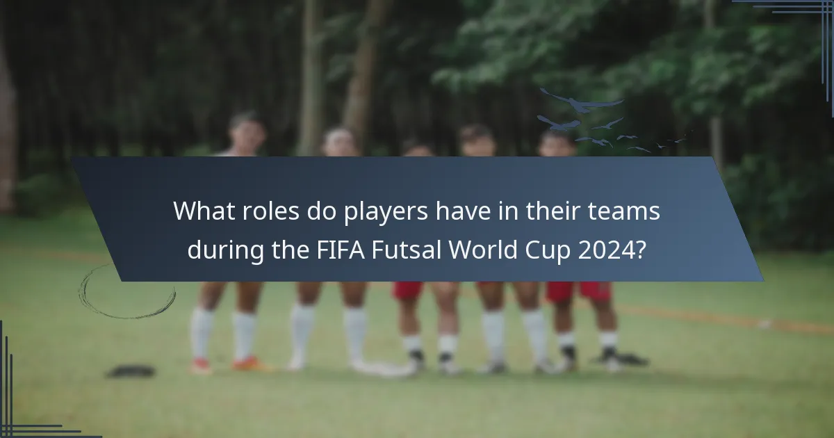 What roles do players have in their teams during the FIFA Futsal World Cup 2024?