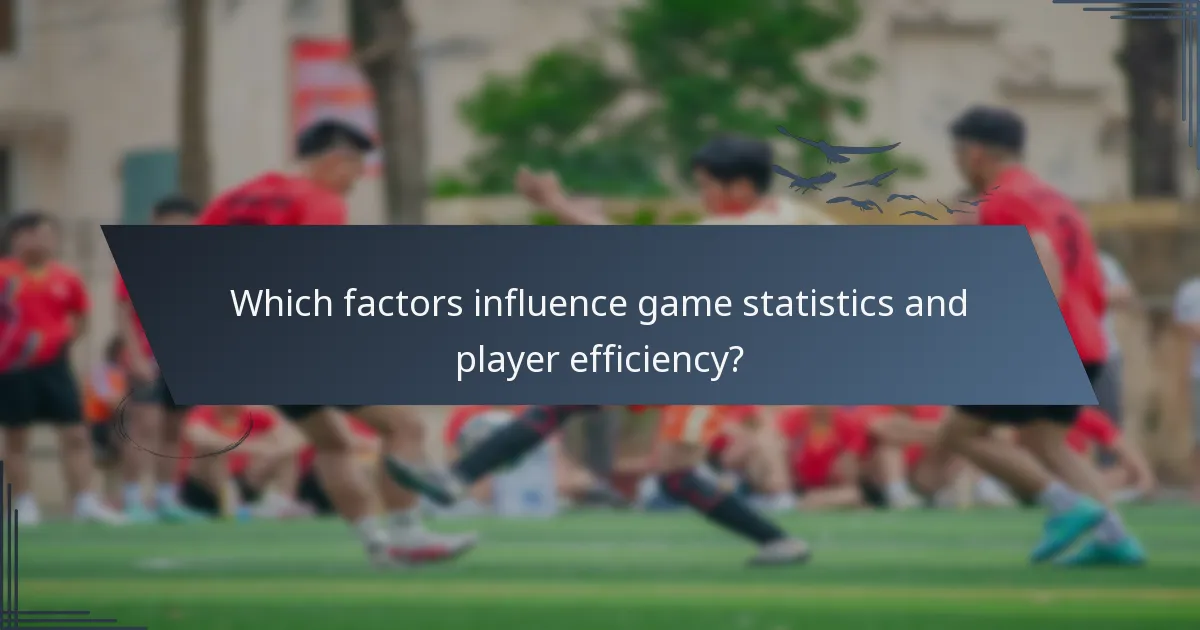 Which factors influence game statistics and player efficiency?
