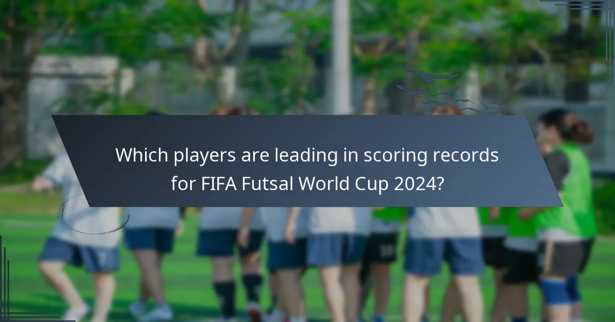 Which players are leading in scoring records for FIFA Futsal World Cup 2024?