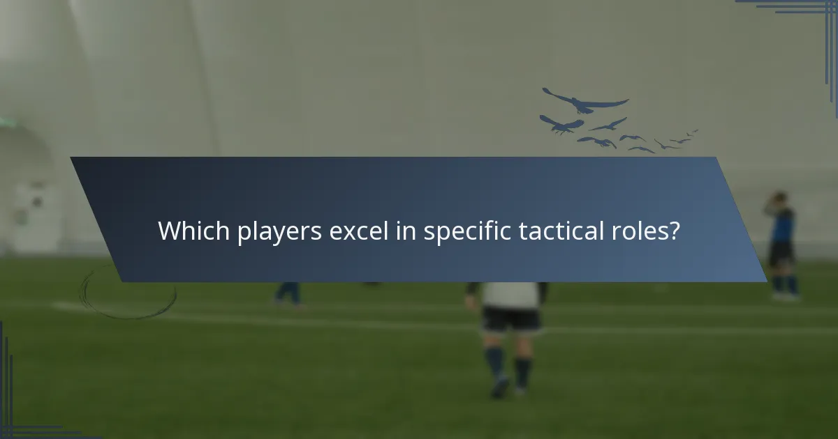 Which players excel in specific tactical roles?