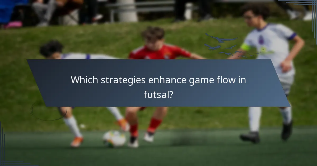 Which strategies enhance game flow in futsal?