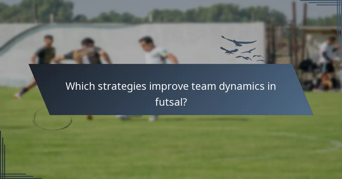 Which strategies improve team dynamics in futsal?