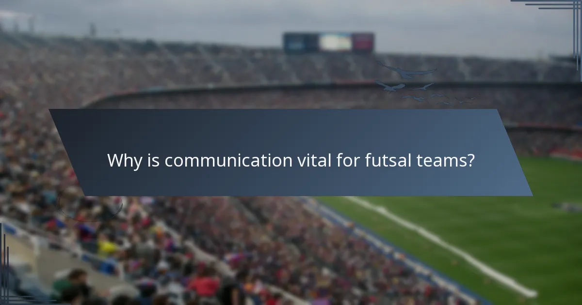 Why is communication vital for futsal teams?